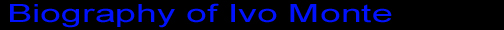 Biography of Ivo Monte